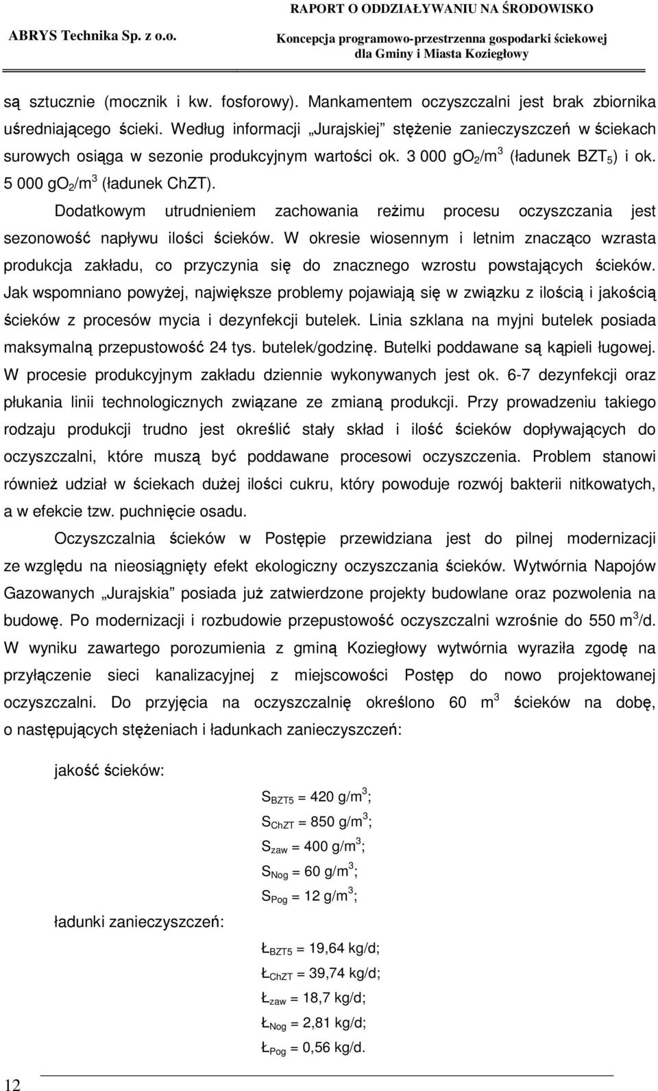 Dodatkowym utrudnieniem zachowania reimu procesu oczyszczania jest sezonowo napływu iloci cieków.