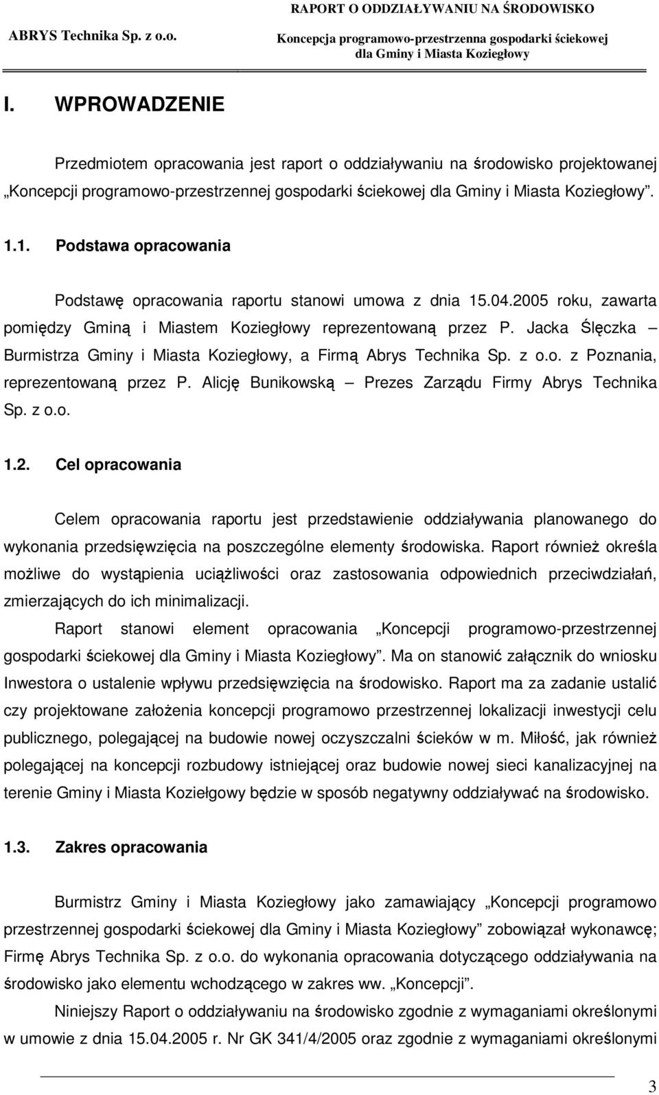 Jacka lczka Burmistrza Gminy i Miasta Koziegłowy, a Firm Abrys Technika Sp. z o.o. z Poznania, reprezentowan przez P. Alicj Bunikowsk Prezes Zarzdu Firmy Abrys Technika Sp. z o.o. 1.2.