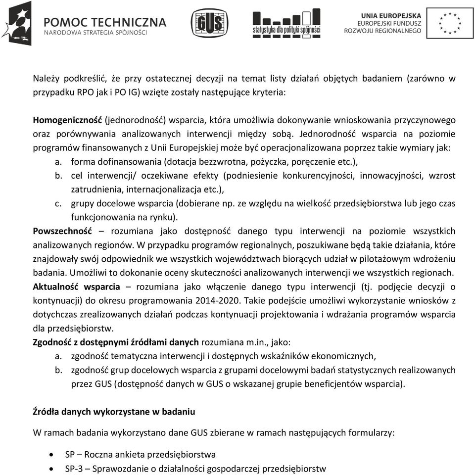 Jednorodność wsparcia na poziomie programów finansowanych z Unii Europejskiej może być operacjonalizowana poprzez takie wymiary jak: a.