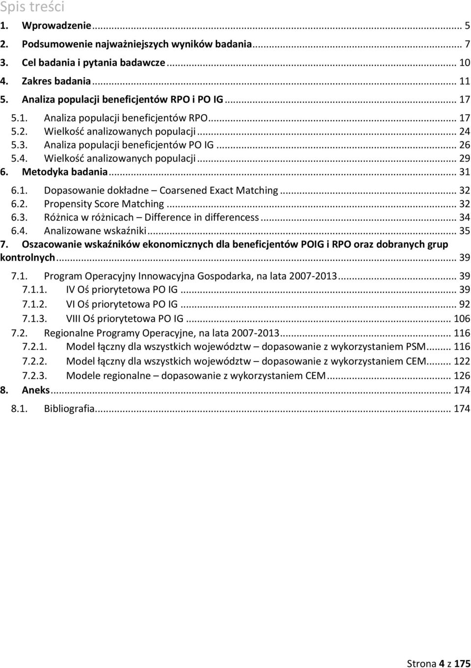 Metodyka badania... 31 6.1. Dopasowanie dokładne Coarsened Exact Matching... 32 6.2. Propensity Score Matching... 32 6.3. Różnica w różnicach Difference in differencess... 34 6.4. Analizowane wskaźniki.