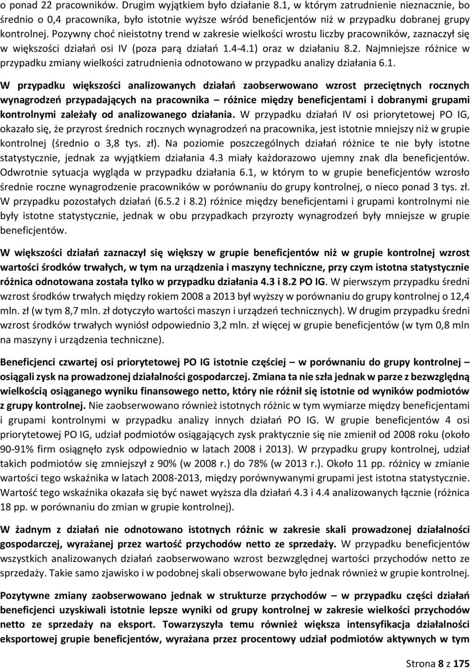 Pozywny choć nieistotny trend w zakresie wielkości wrostu liczby pracowników, zaznaczył się w większości działań osi IV (poza parą działań 1.4-4.1) oraz w działaniu 8.2.