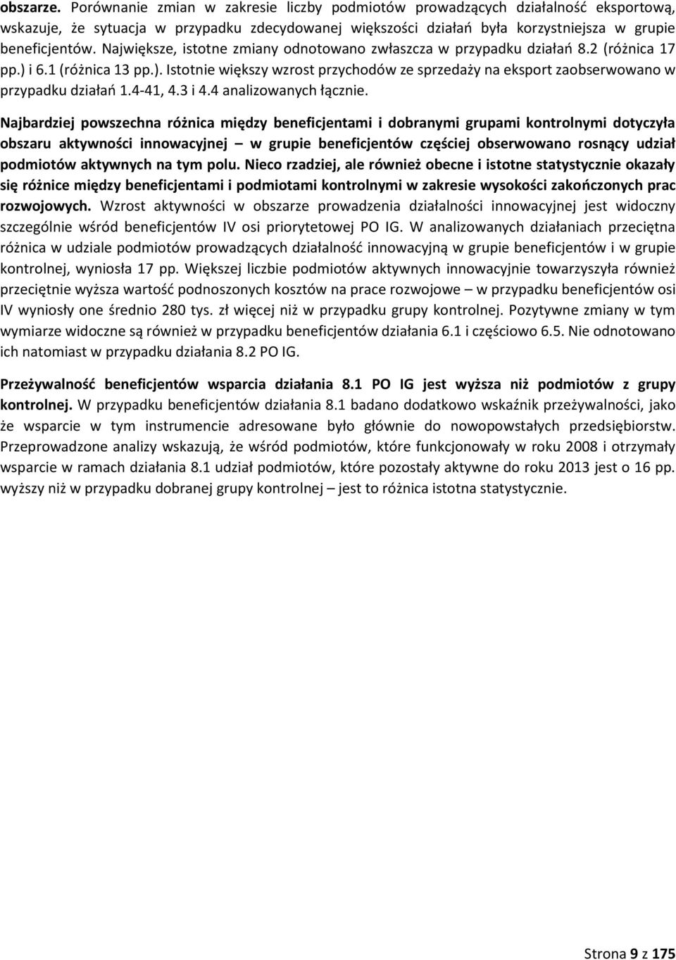 Największe, istotne zmiany odnotowano zwłaszcza w przypadku działań 8.2 (różnica 17 pp.) i 6.1 (różnica 13 pp.). Istotnie większy wzrost przychodów ze sprzedaży na eksport zaobserwowano w przypadku działań 1.