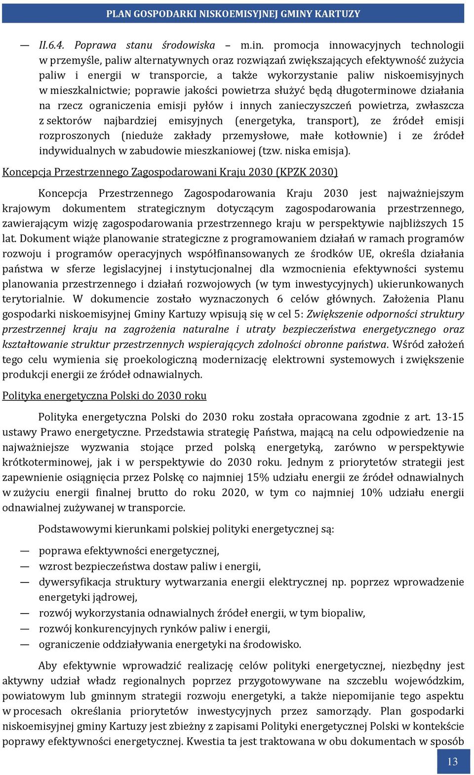 mieszkalnictwie; poprawie jakości powietrza służyć będą długoterminowe działania na rzecz ograniczenia emisji pyłów i innych zanieczyszczeń powietrza, zwłaszcza z sektorów najbardziej emisyjnych