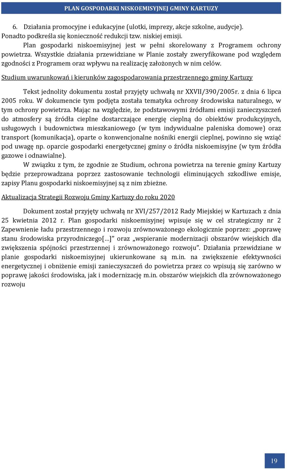 Wszystkie działania przewidziane w Planie zostały zweryfikowane pod względem zgodności z Programem oraz wpływu na realizację założonych w nim celów.