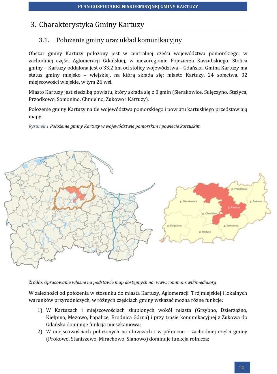 Kaszubskiego. Stolica gminy Kartuzy oddalona jest o 33,2 km od stolicy województwa Gdańska.
