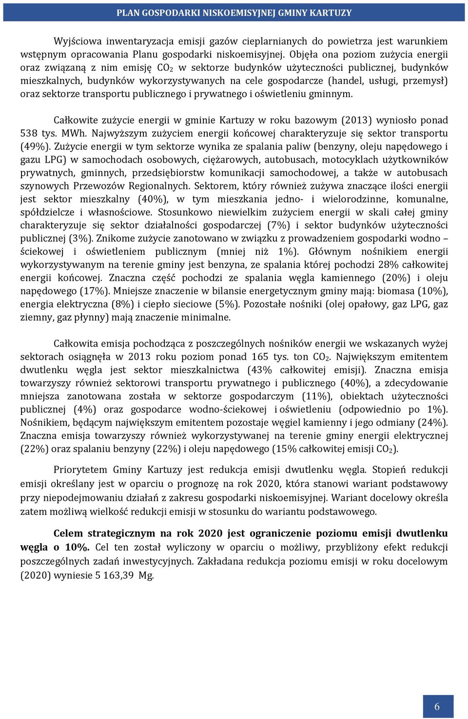 przemysł) oraz sektorze transportu publicznego i prywatnego i oświetleniu gminnym. Całkowite zużycie energii w gminie Kartuzy w roku bazowym (2013) wyniosło ponad 538 tys. MWh.