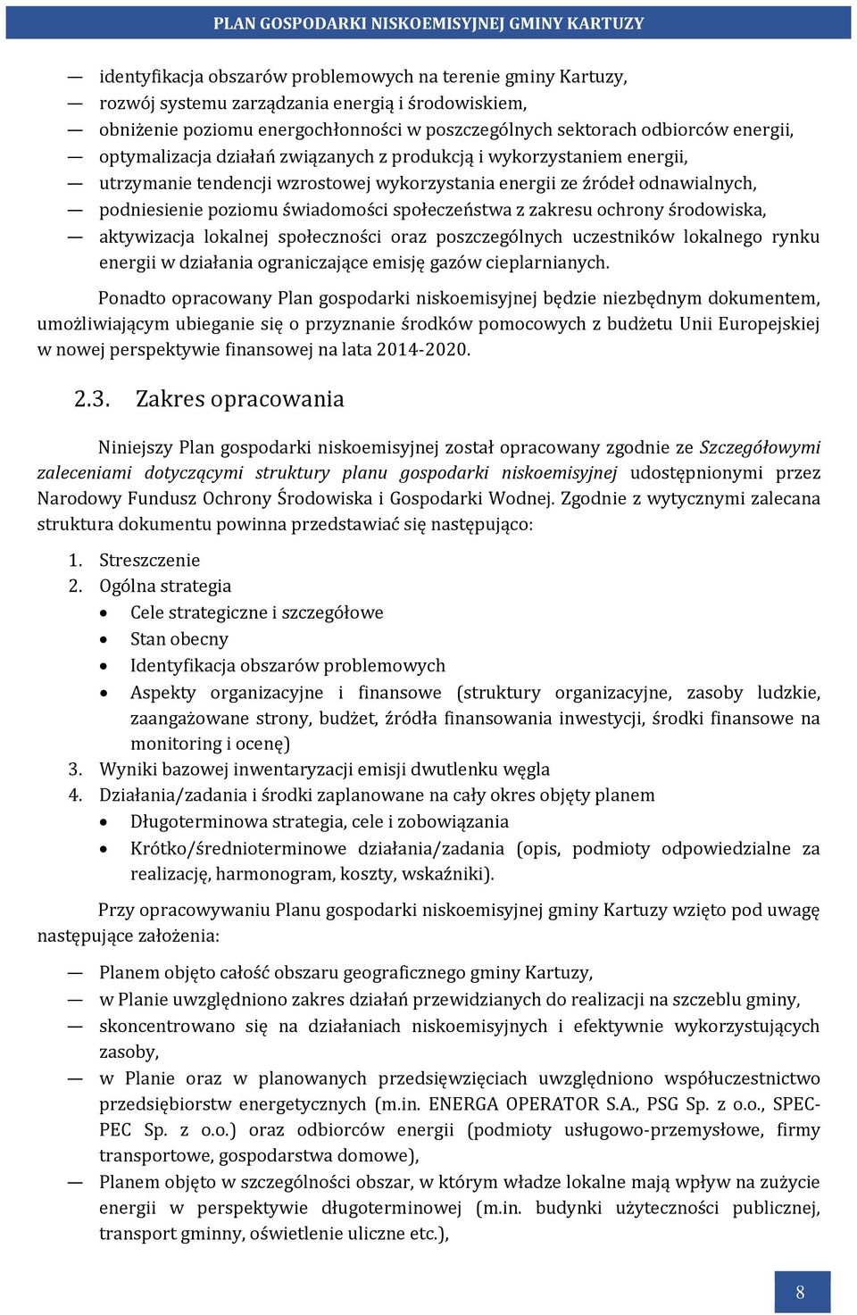 zakresu ochrony środowiska, aktywizacja lokalnej społeczności oraz poszczególnych uczestników lokalnego rynku energii w działania ograniczające emisję gazów cieplarnianych.