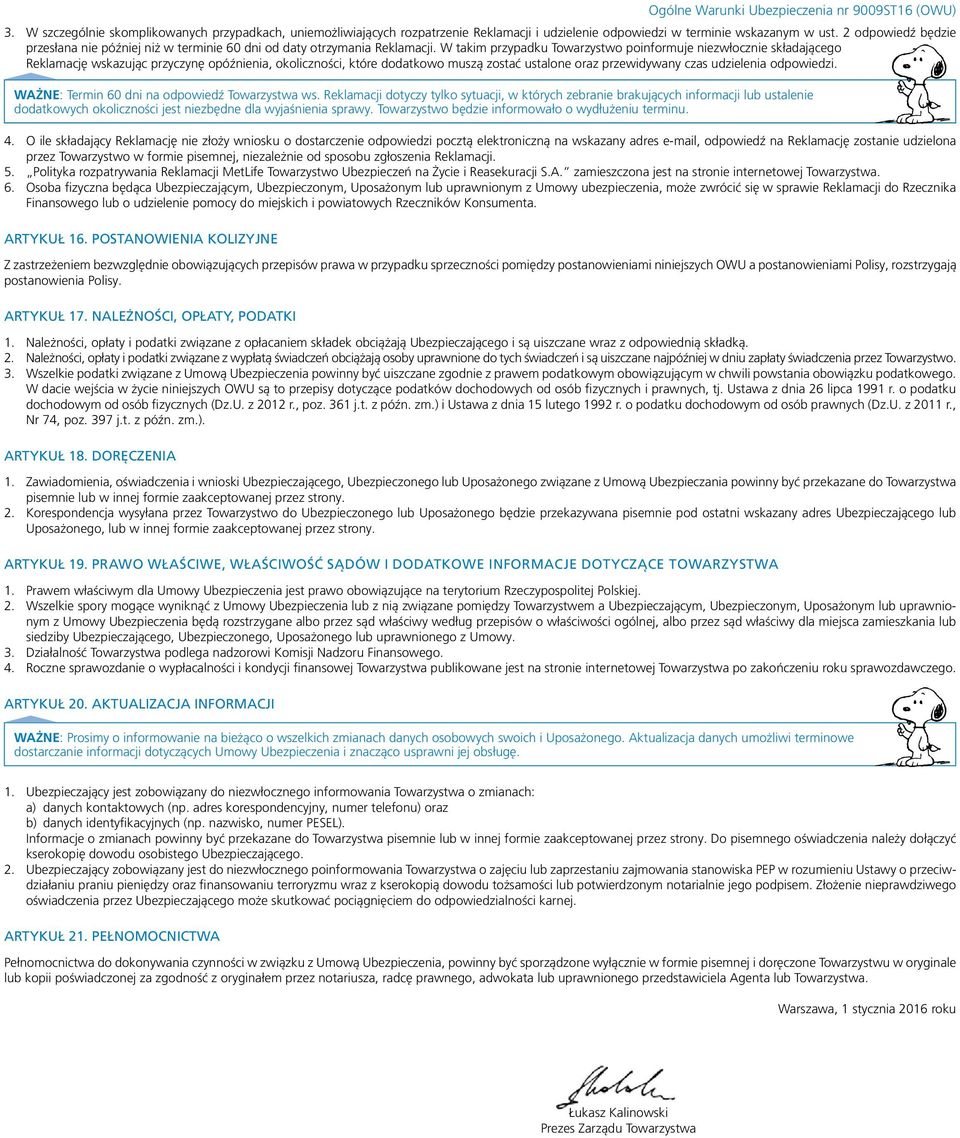 W takim przypadku Towarzystwo poinformuje niezwłocznie składającego Reklamację wskazując przyczynę opóźnienia, okoliczności, które dodatkowo muszą zostać ustalone oraz przewidywany czas udzielenia