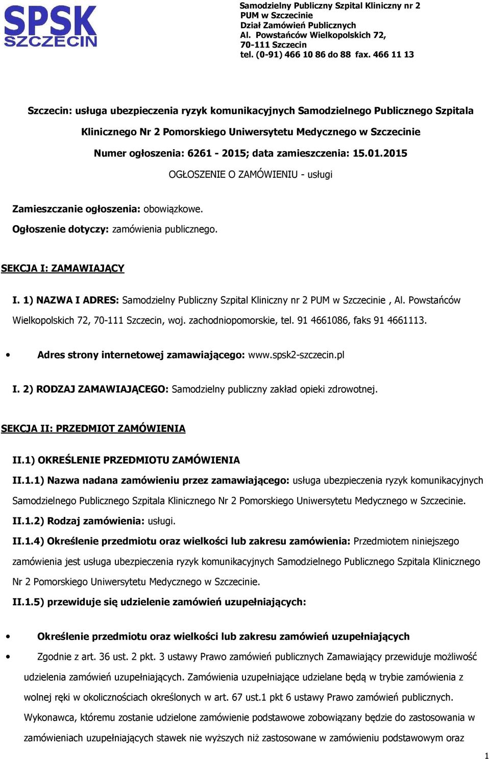 zamieszczenia: 15.01.2015 OGŁOSZENIE O ZAMÓWIENIU - usługi Zamieszczanie głszenia: bwiązkwe. Ogłszenie dtyczy: zamówienia publiczneg. SEKCJA I: ZAMAWIAJĄCY I.