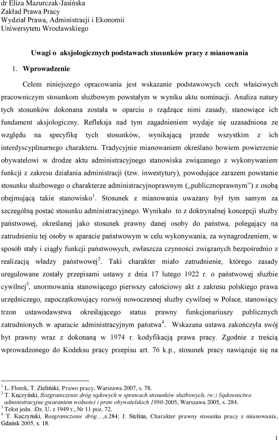Analiza natury tych stosunków dokonana została w oparciu o rządzące nimi zasady, stanowiące ich fundament aksjologiczny.