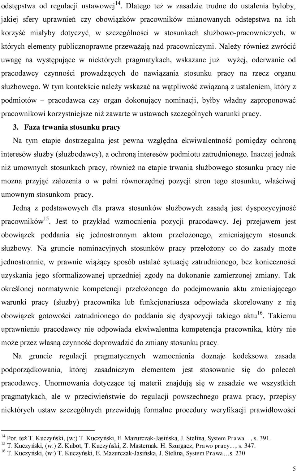 służbowo-pracowniczych, w których elementy publicznoprawne przeważają nad pracowniczymi.
