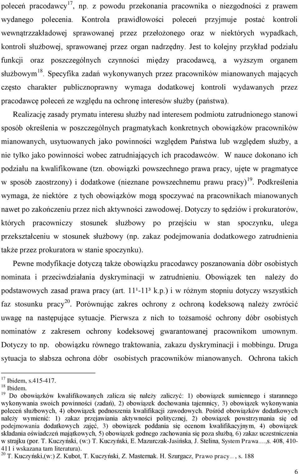 Jest to kolejny przykład podziału funkcji oraz poszczególnych czynności między pracodawcą, a wyższym organem służbowym 18.