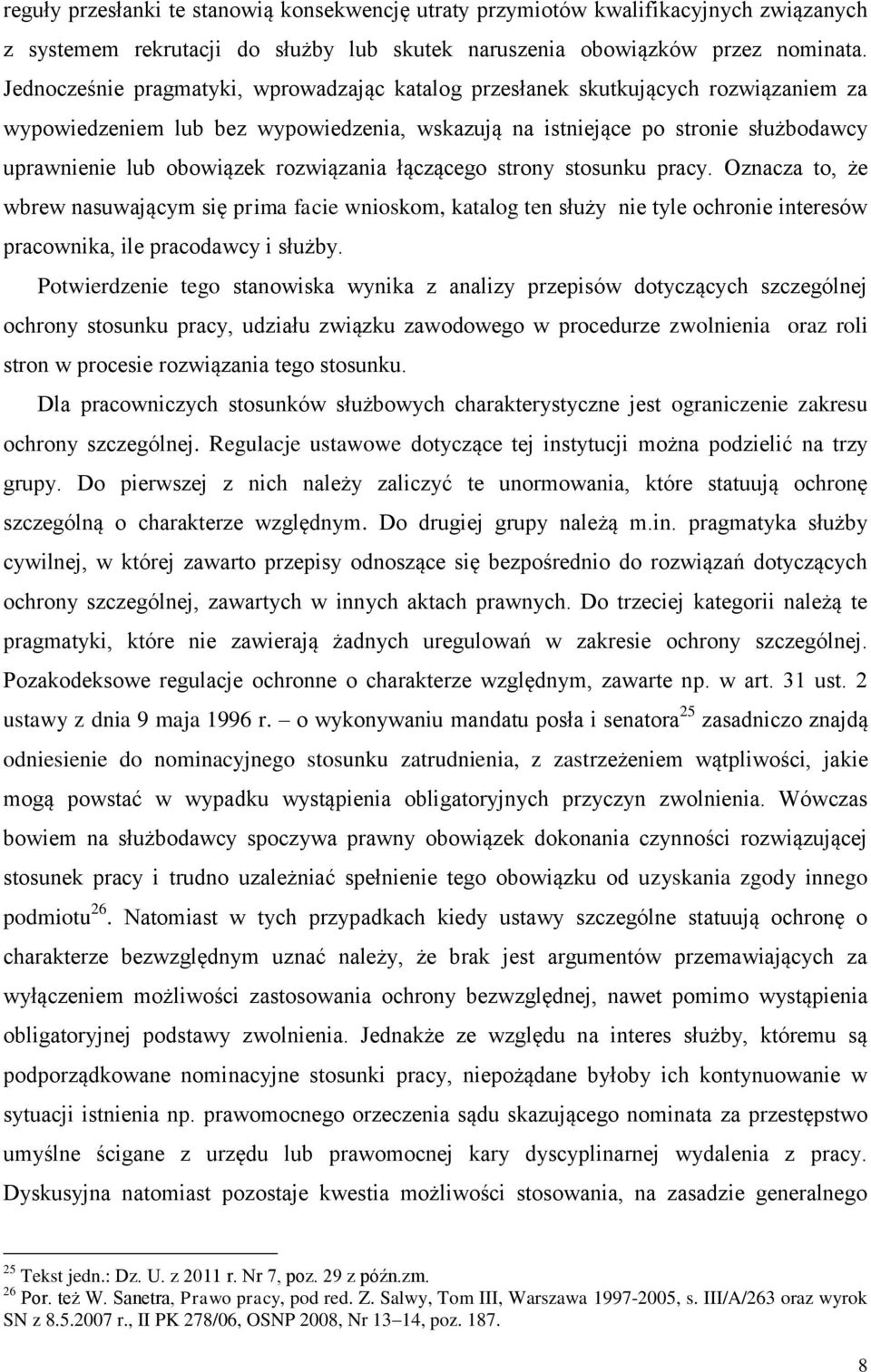 rozwiązania łączącego strony stosunku pracy. Oznacza to, że wbrew nasuwającym się prima facie wnioskom, katalog ten służy nie tyle ochronie interesów pracownika, ile pracodawcy i służby.