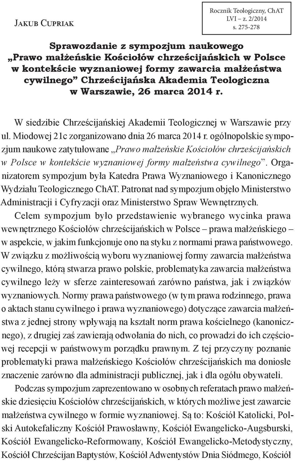 Warszawie, 26 marca 2014 r. W siedzibie Chrześcijańskiej Akademii Teologicznej w Warszawie przy ul. Miodowej 21c zorganizowano dnia 26 marca 2014 r.