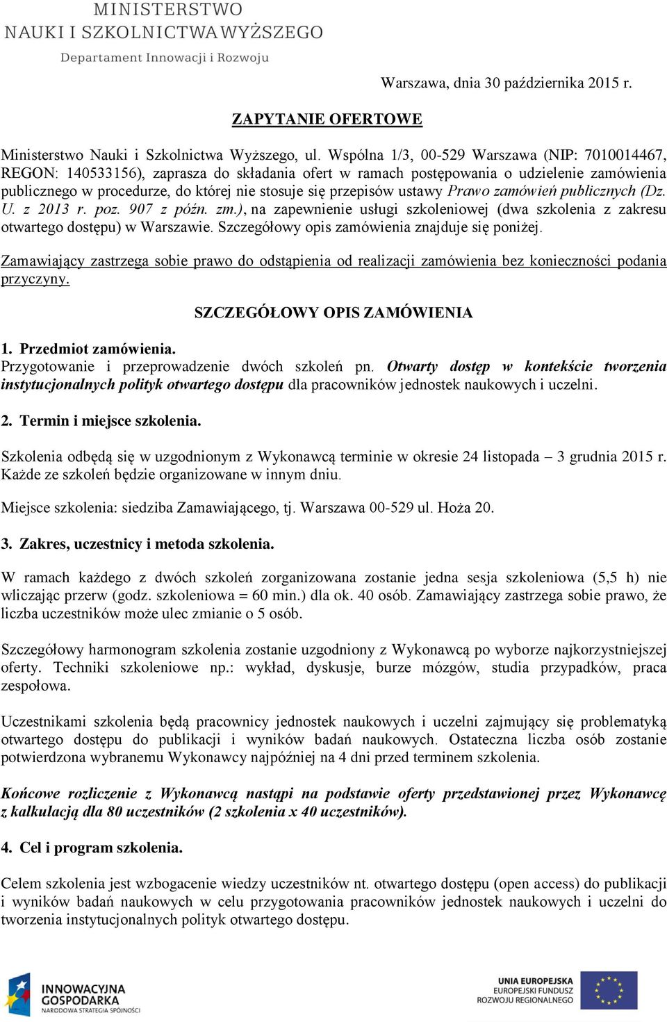 przepisów ustawy Prawo zamówień publicznych (Dz. U. z 2013 r. poz. 907 z późn. zm.), na zapewnienie usługi szkoleniowej (dwa szkolenia z zakresu otwartego dostępu) w Warszawie.