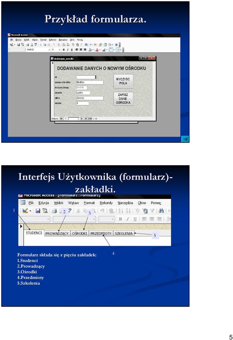 1 2 3 5 Formularz składa się z pięciu