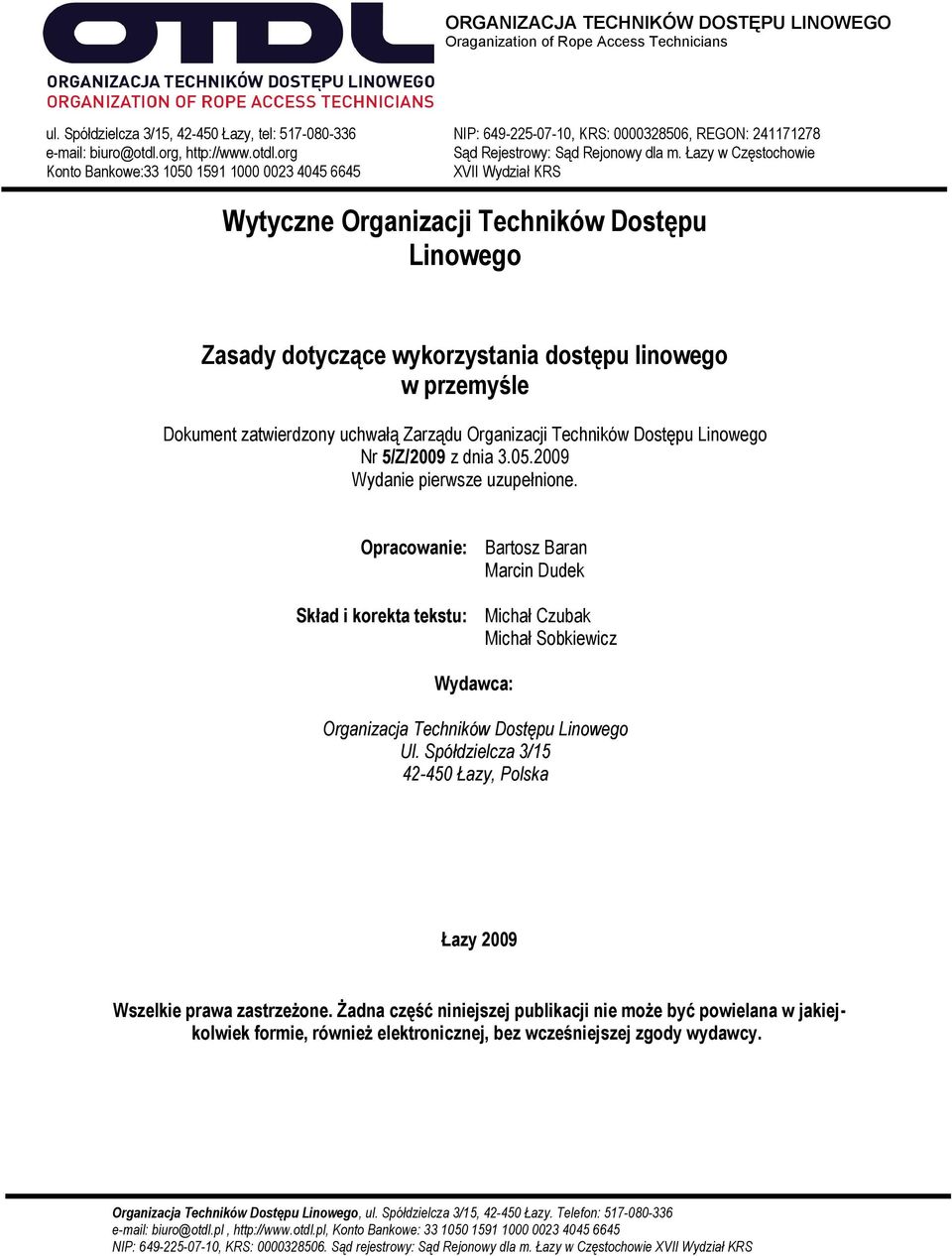 Opracowanie: Skład i korekta tekstu: Bartosz Baran Marcin Dudek Michał Czubak Michał Sobkiewicz Wydawca: Organizacja Techników Dostępu Linowego Ul.