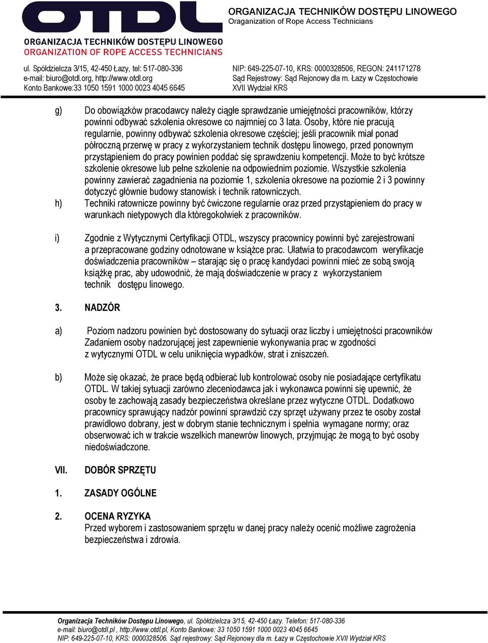 przystąpieniem do pracy powinien poddać się sprawdzeniu kompetencji. Może to być krótsze szkolenie okresowe lub pełne szkolenie na odpowiednim poziomie.