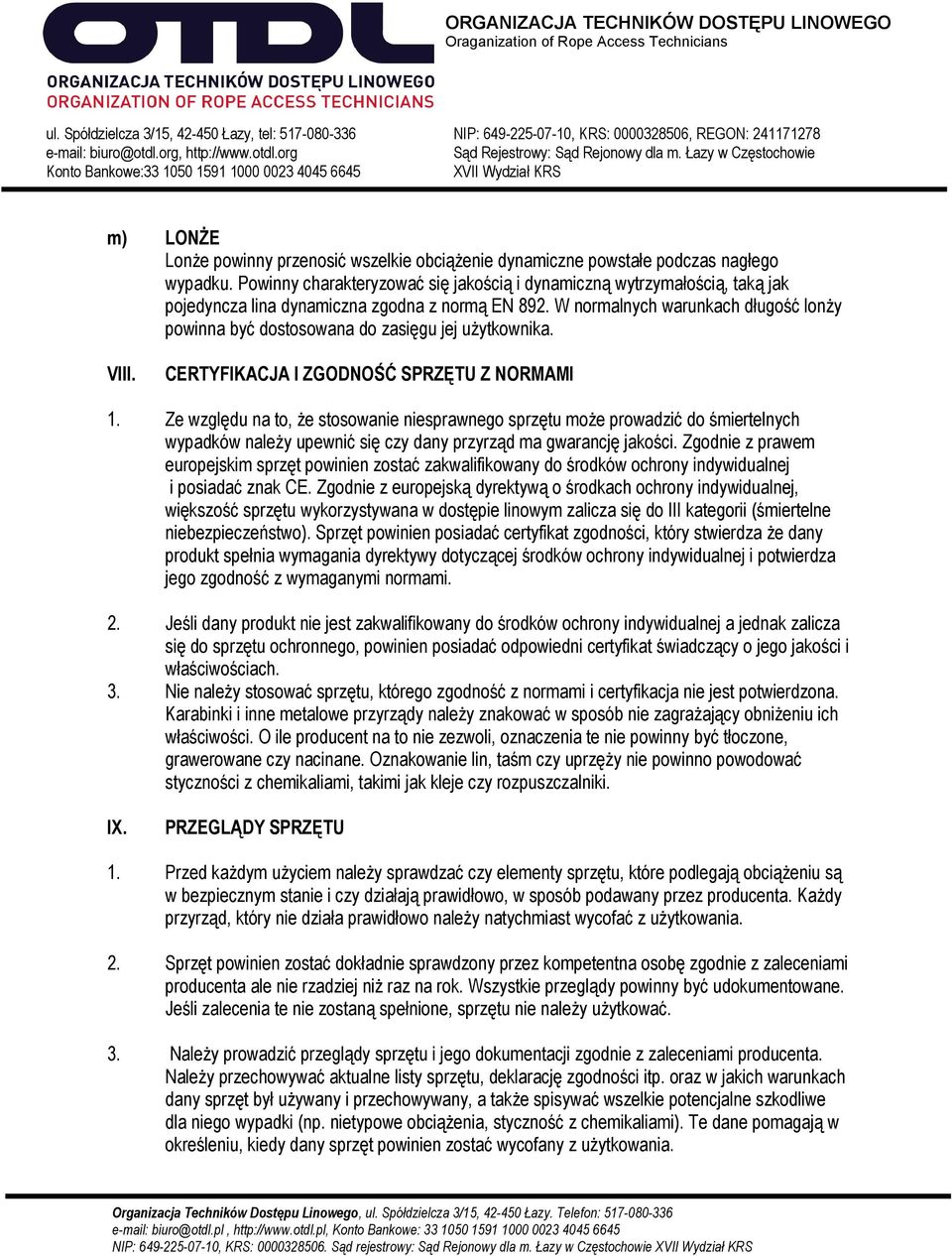 W normalnych warunkach długość lonży powinna być dostosowana do zasięgu jej użytkownika. VIII. CERTYFIKACJA I ZGODNOŚĆ SPRZĘTU Z NORMAMI 1.