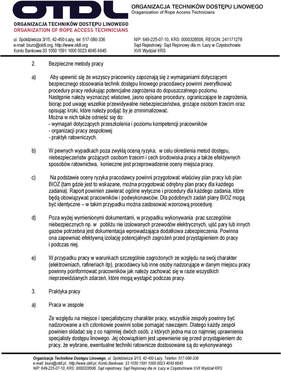 Następnie należy wyznaczyć właściwe, jasno opisane procedury, ograniczające te zagrożenia, biorąc pod uwagę wszelkie przewidywalne niebezpieczeństwa, grożące osobom trzecim oraz opisując kroki, które