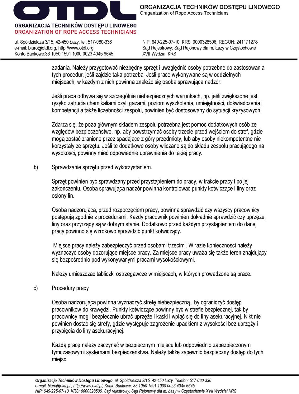 jeśli zwiększone jest ryzyko zatrucia chemikaliami czyli gazami, poziom wyszkolenia, umiejętności, doświadczenia i kompetencji a także liczebności zespołu, powinien być dostosowany do sytuacji