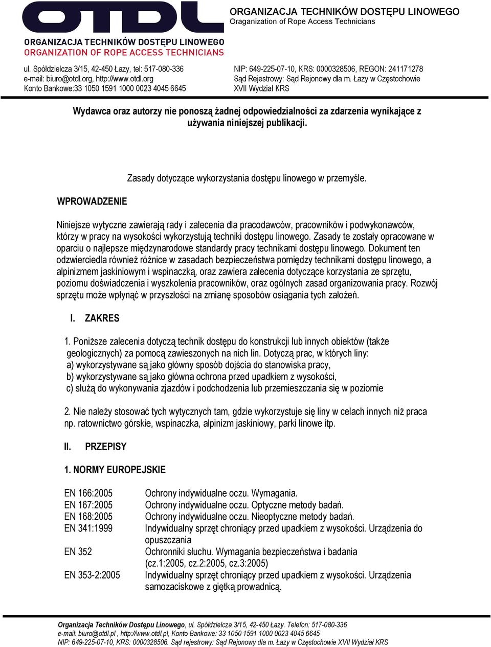 Zasady te zostały opracowane w oparciu o najlepsze międzynarodowe standardy pracy technikami dostępu linowego.