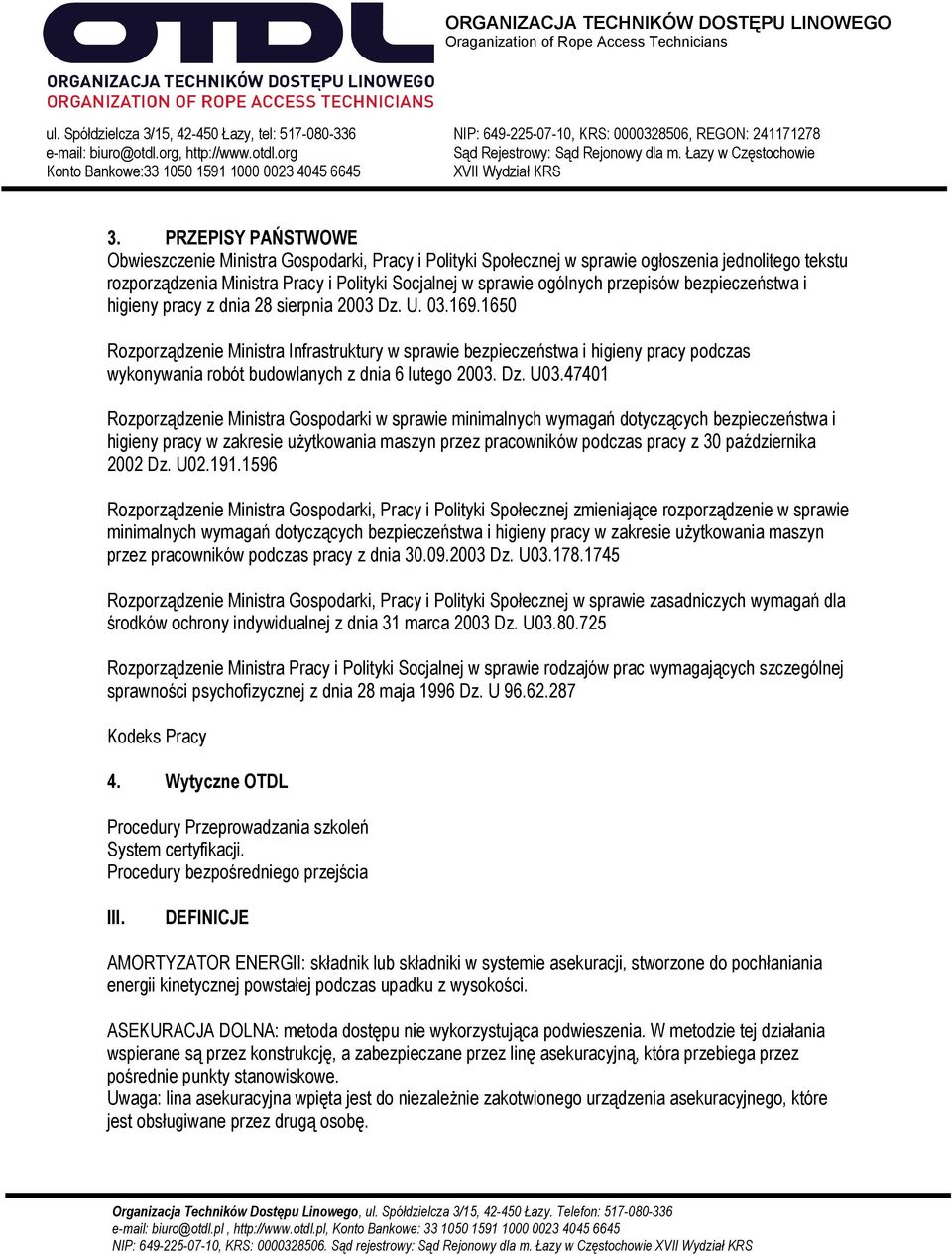 1650 Rozporządzenie Ministra Infrastruktury w sprawie bezpieczeństwa i higieny pracy podczas wykonywania robót budowlanych z dnia 6 lutego 2003. Dz. U03.