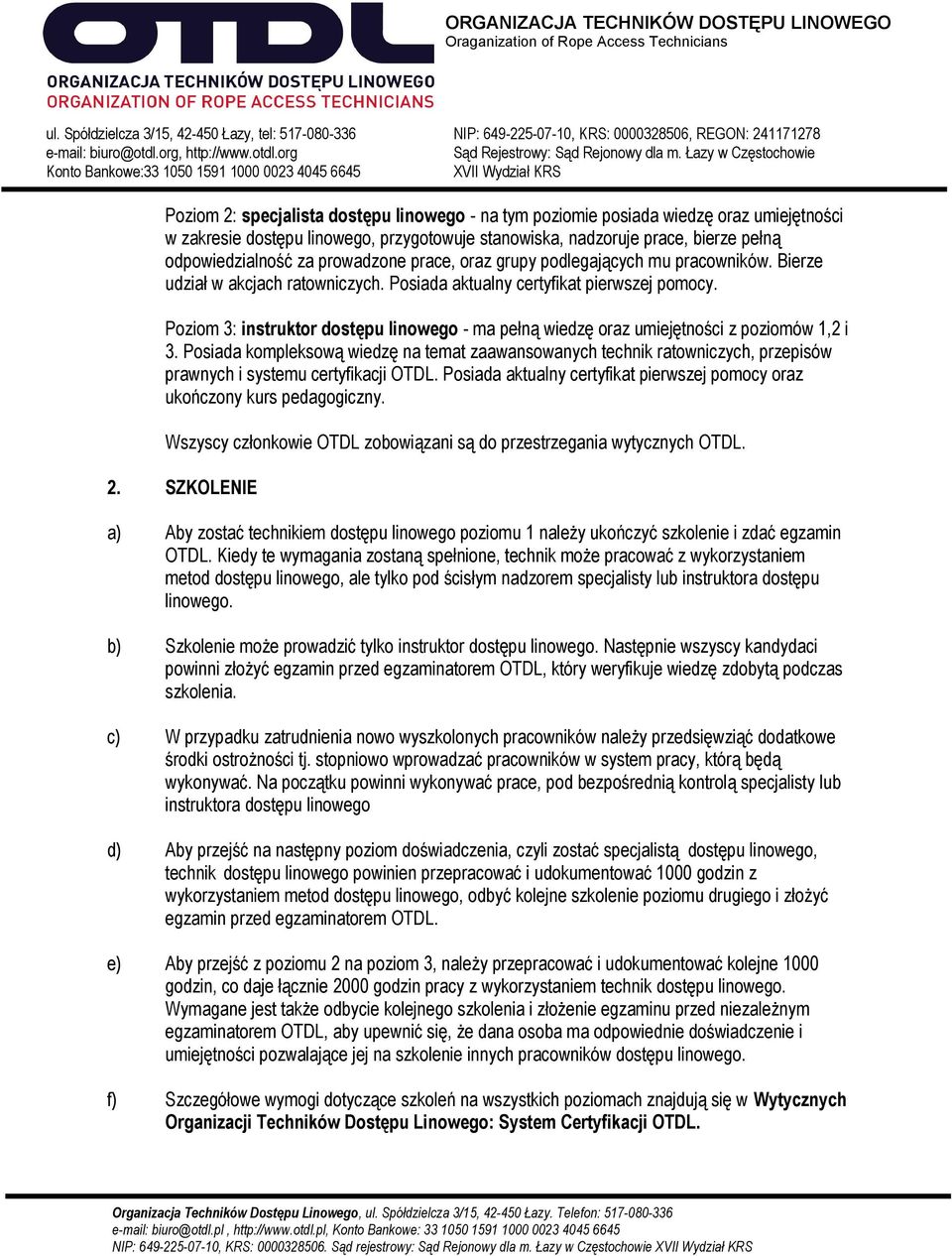Poziom 3: instruktor dostępu linowego - ma pełną wiedzę oraz umiejętności z poziomów 1,2 i 3.