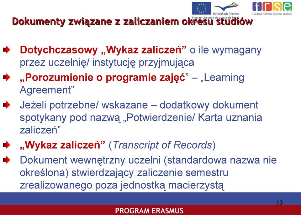 dokument spotykany pod nazwą Potwierdzenie/ Karta uznania zaliczeń Wykaz zaliczeń (Transcript of Records) Dokument