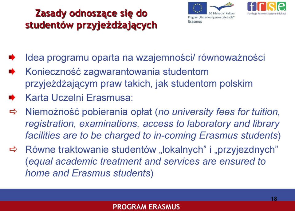 for tuition, registration, examinations, access to laboratory and library facilities are to be charged to in-coming Erasmus students)