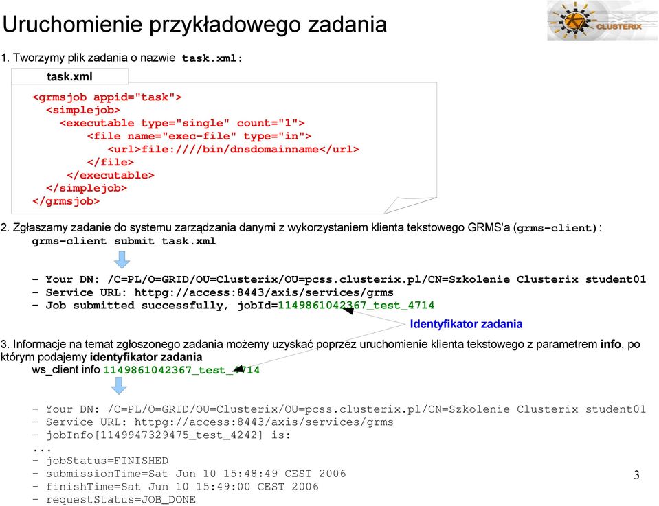 pl/CN=Szkolenie Clusterix student01 - Service URL: httpg://access:8443/axis/services/grms - Job submitted successfully, jobid=1149861042367_test_4714 Identyfikator zadania 3.