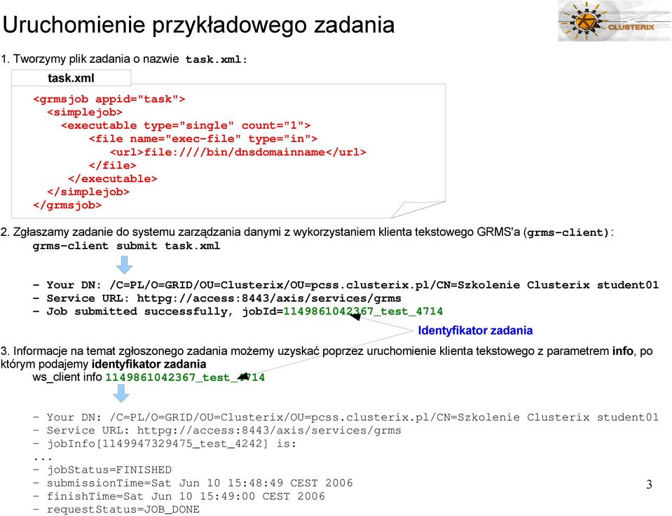 pl/CN=Szkolenie Clusterix student01 - Service URL: httpg://access:8443/axis/services/grms - Job submitted successfully, jobid=1149861042367_test_4714 Identyfikator zadania 3.