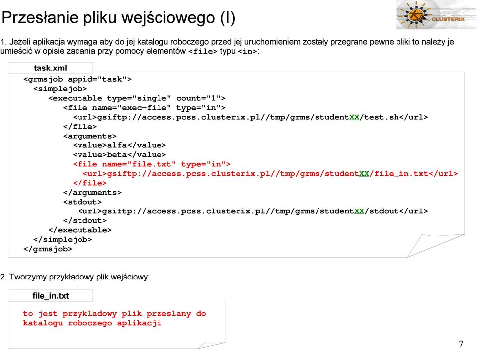 <file> typu <in>: <url>gsiftp://access.pcss.clusterix.pl//tmp/grms/studentxx/test.sh</url> <arguments> <value>alfa</value> <value>beta</value> <file name="file.