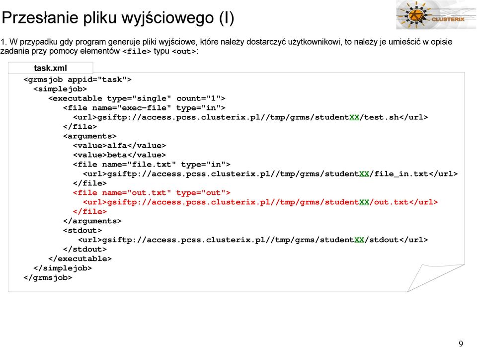 <out>: <url>gsiftp://access.pcss.clusterix.pl//tmp/grms/studentxx/test.sh</url> <arguments> <value>alfa</value> <value>beta</value> <file name="file.