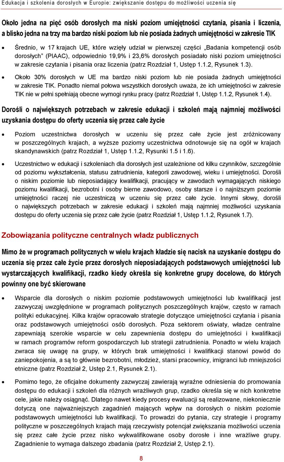 pierwszej części Badania kompetencji osób dorosłych (PIAAC), odpowiednio 19,9% i 23,6% dorosłych posiadało niski poziom umiejętności w zakresie czytania i pisania oraz liczenia (patrz Rozdział 1,