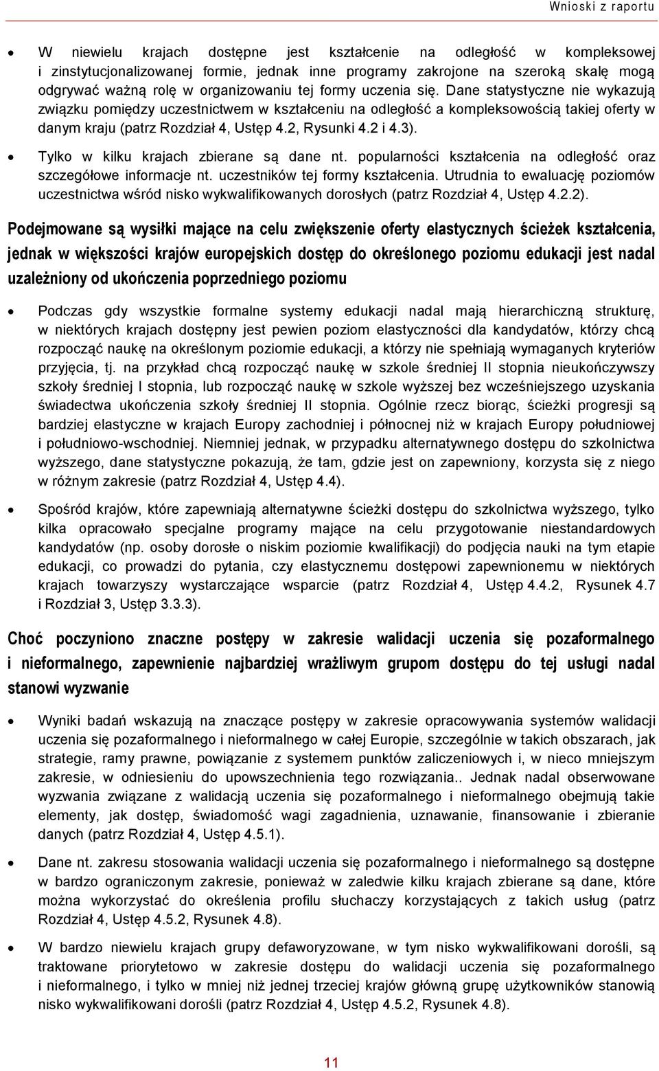 Dane statystyczne nie wykazują związku pomiędzy uczestnictwem w kształceniu na odległość a kompleksowością takiej oferty w danym kraju (patrz Rozdział 4, Ustęp 4.2, Rysunki 4.2 i 4.3).