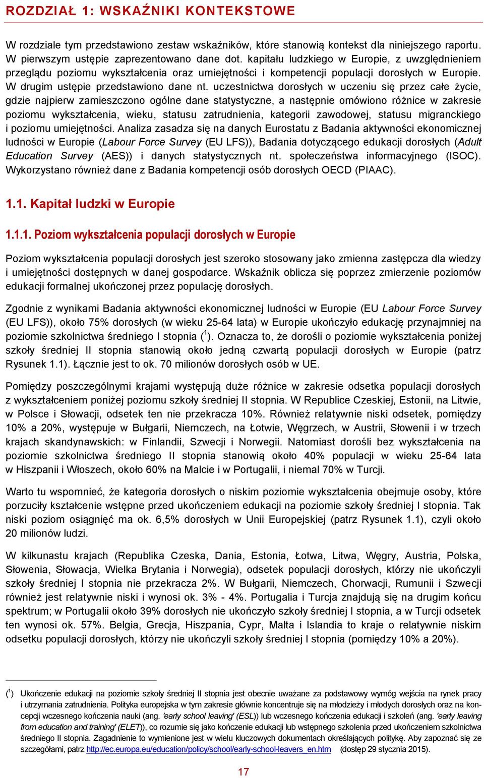 uczestnictwa dorosłych w uczeniu się przez całe życie, gdzie najpierw zamieszczono ogólne dane statystyczne, a następnie omówiono różnice w zakresie poziomu wykształcenia, wieku, statusu