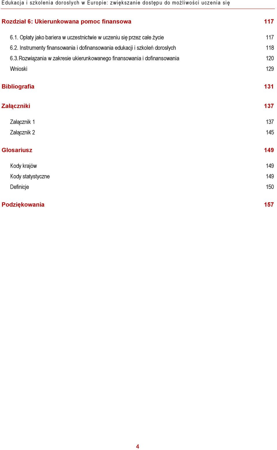 Instrumenty finansowania i dofinansowania edukacji i szkoleń dorosłych 118 6.3.