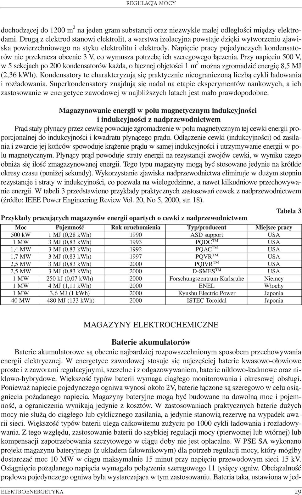 Napięcie pracy pojedynczych kondensatorów przekracza obec 3 V, co wymusza potrzebę ich szeregowego łączenia.