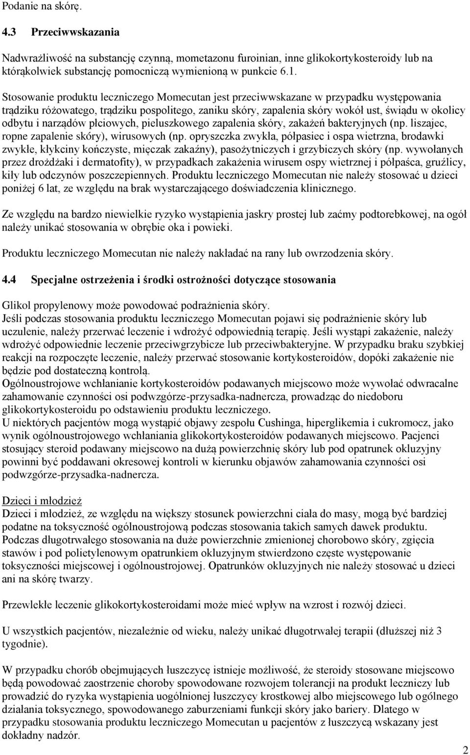 narządów płciowych, pieluszkowego zapalenia skóry, zakażeń bakteryjnych (np. liszajec, ropne zapalenie skóry), wirusowych (np.