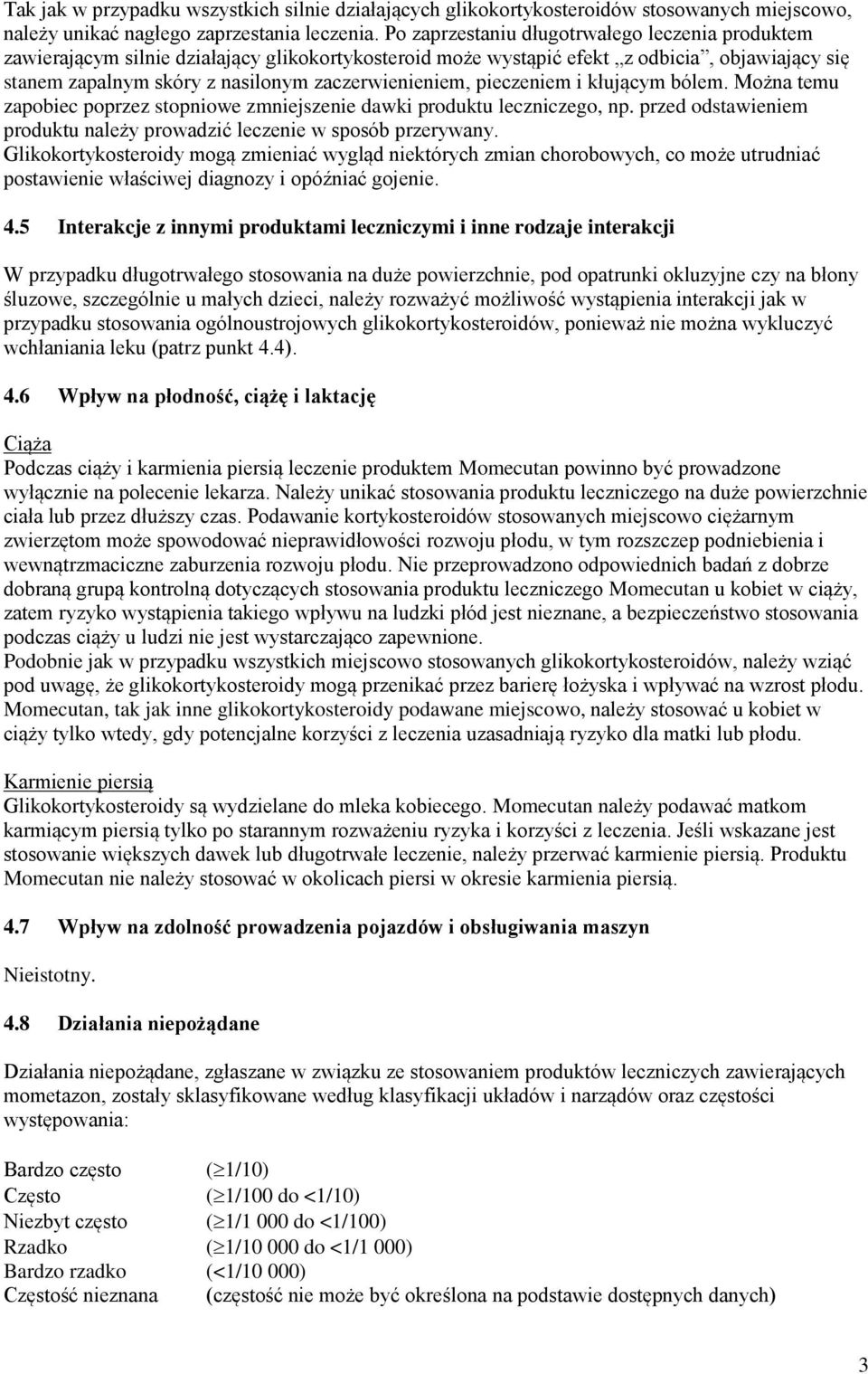 pieczeniem i kłującym bólem. Można temu zapobiec poprzez stopniowe zmniejszenie dawki produktu leczniczego, np. przed odstawieniem produktu należy prowadzić leczenie w sposób przerywany.