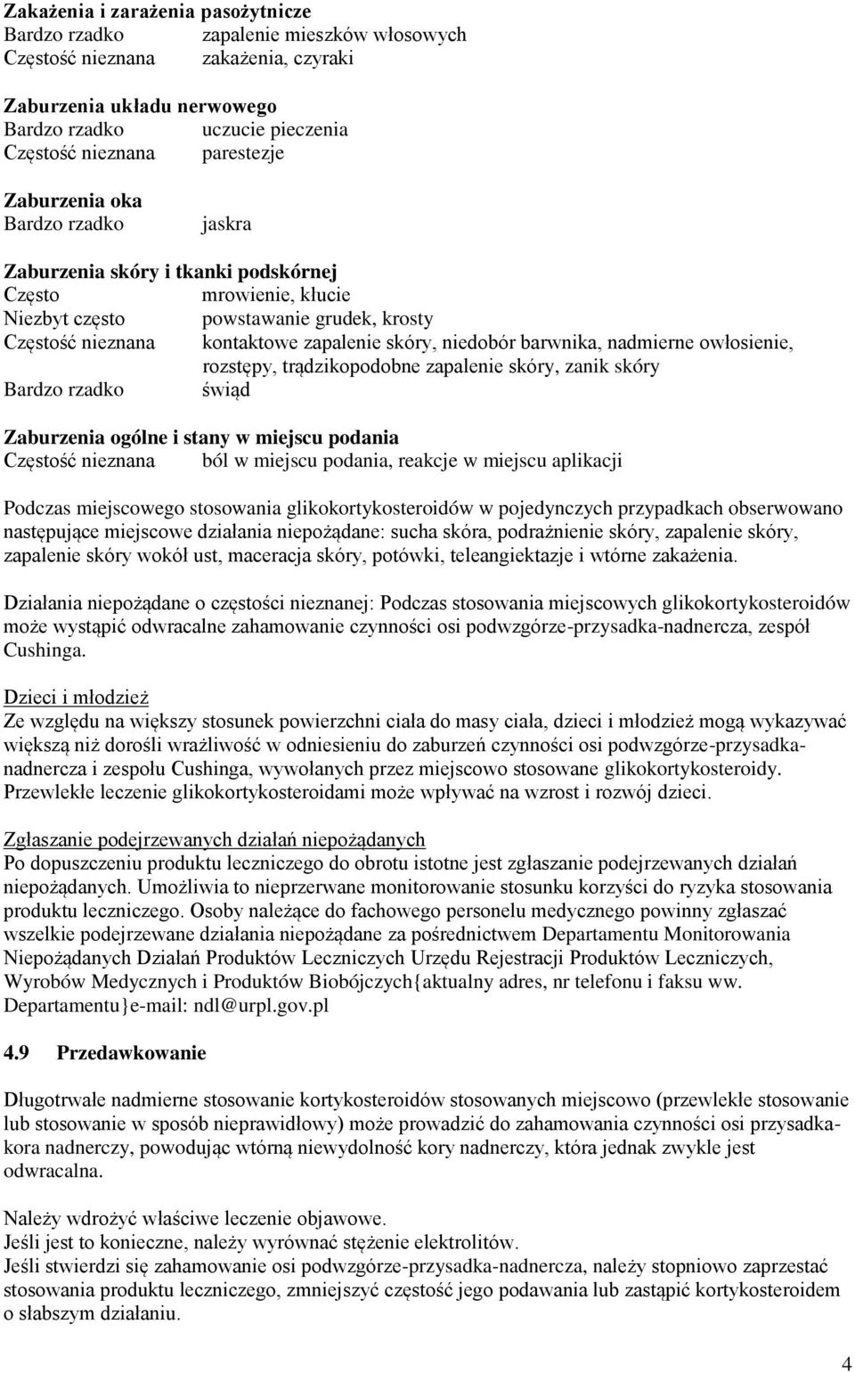 niedobór barwnika, nadmierne owłosienie, rozstępy, trądzikopodobne zapalenie skóry, zanik skóry Bardzo rzadko świąd Zaburzenia ogólne i stany w miejscu podania Częstość nieznana ból w miejscu