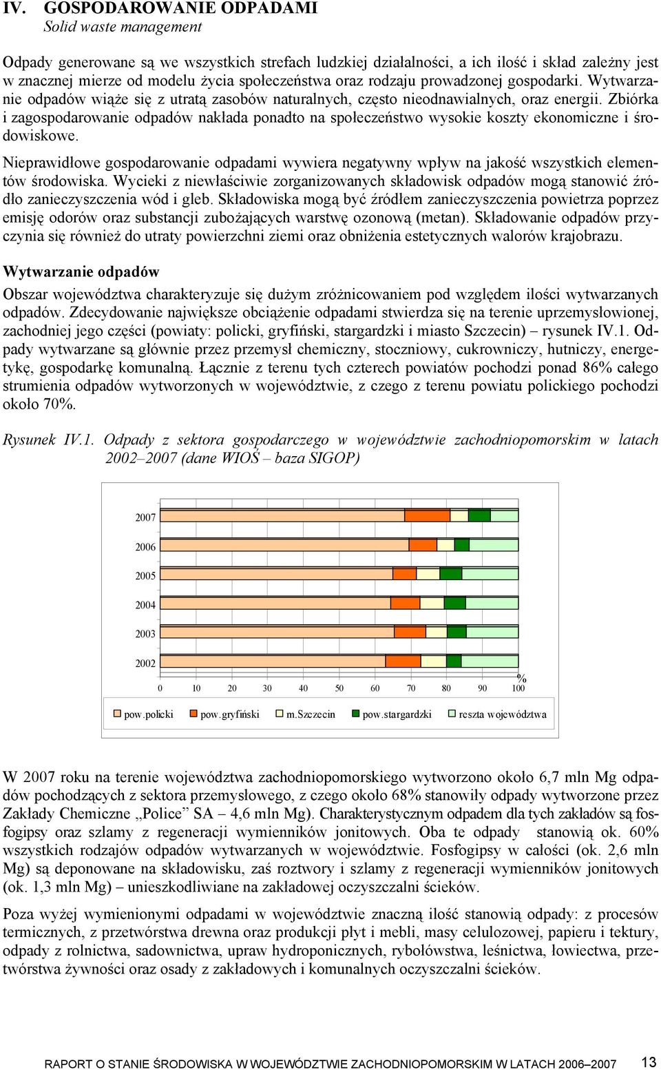 Zbiórka i zagospodarowanie odpadów nakłada ponadto na społeczeństwo wysokie koszty ekonomiczne i środowiskowe.