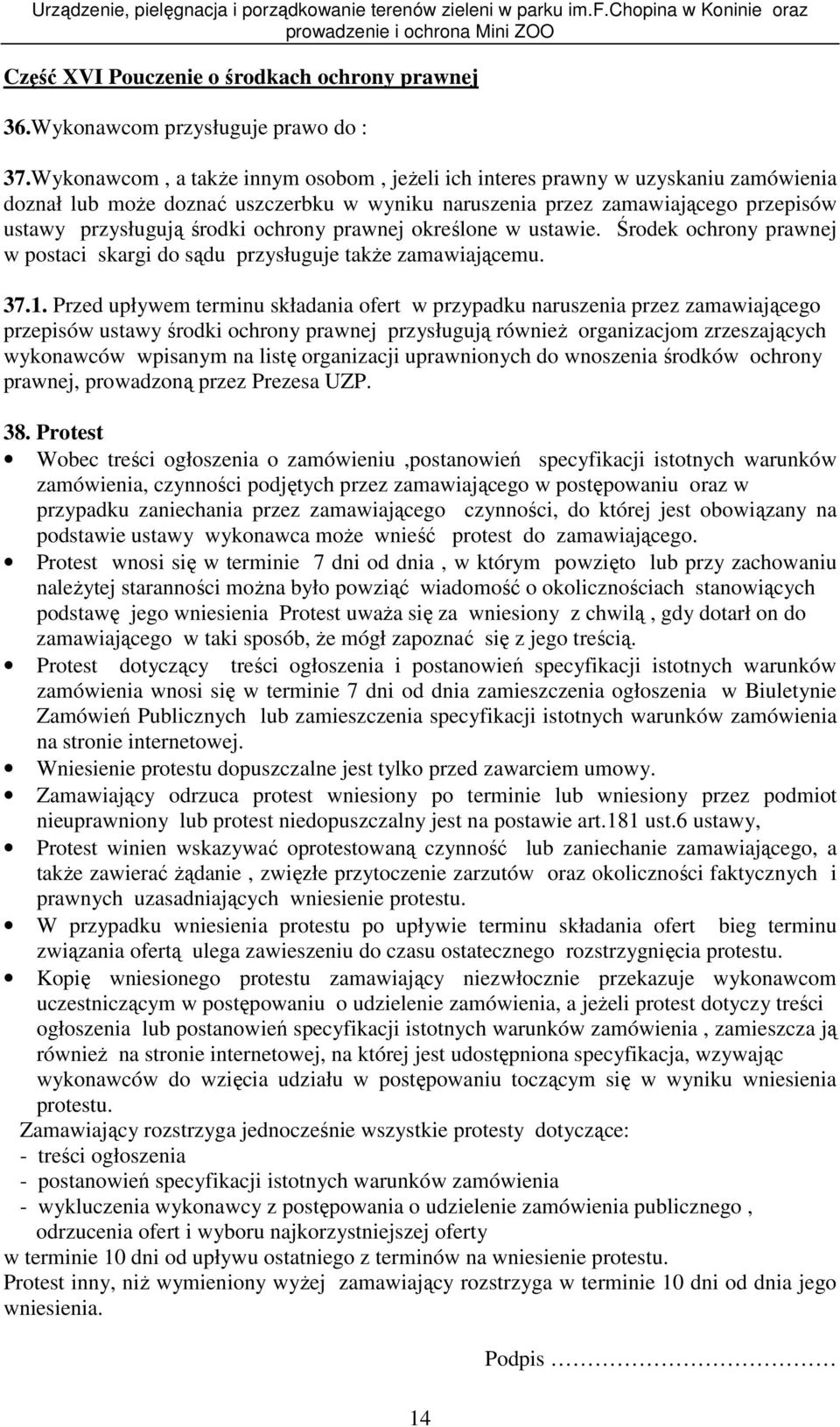 ochrony prawnej określone w ustawie. Środek ochrony prawnej w postaci skargi do sądu przysługuje takŝe zamawiającemu. 37.1.
