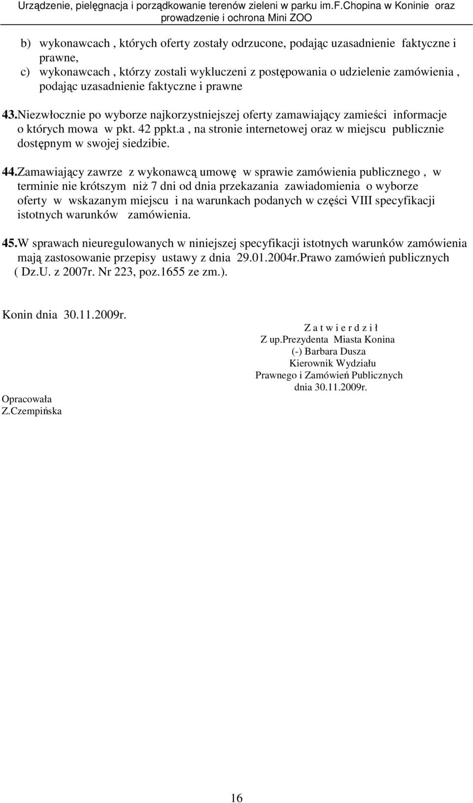 a, na stronie internetowej oraz w miejscu publicznie dostępnym w swojej siedzibie. 44.