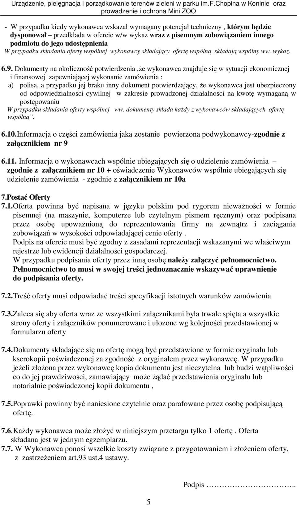 Dokumenty na okoliczność potwierdzenia,ŝe wykonawca znajduje się w sytuacji ekonomicznej i finansowej zapewniającej wykonanie zamówienia : a) polisa, a przypadku jej braku inny dokument