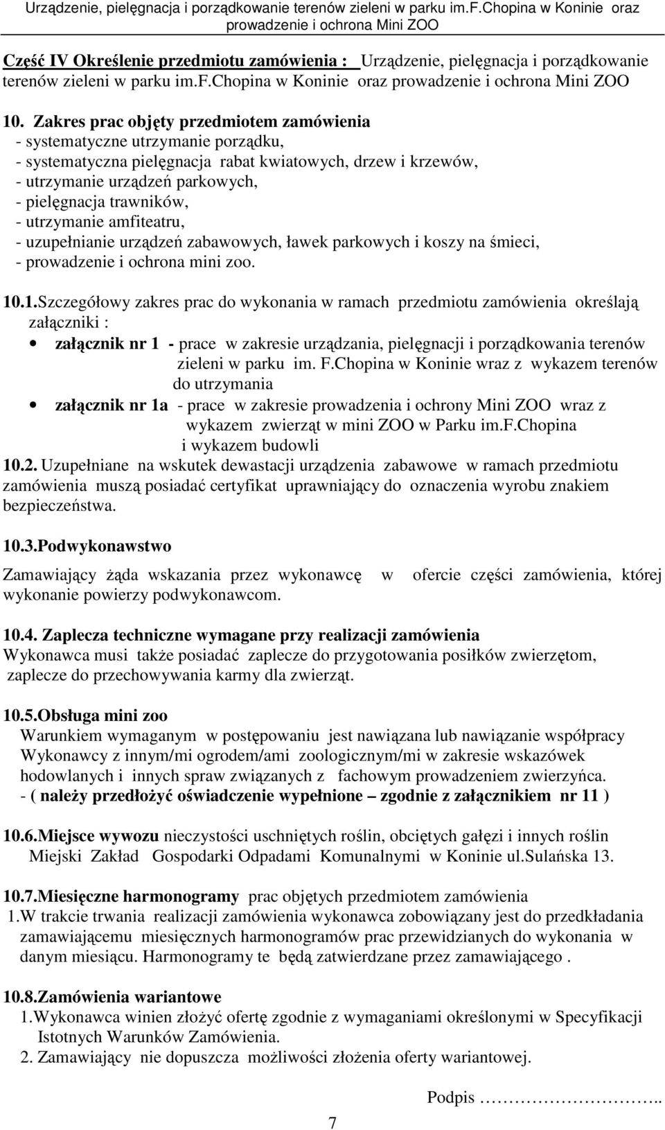 - utrzymanie amfiteatru, - uzupełnianie urządzeń zabawowych, ławek parkowych i koszy na śmieci, - prowadzenie i ochrona mini zoo. 10