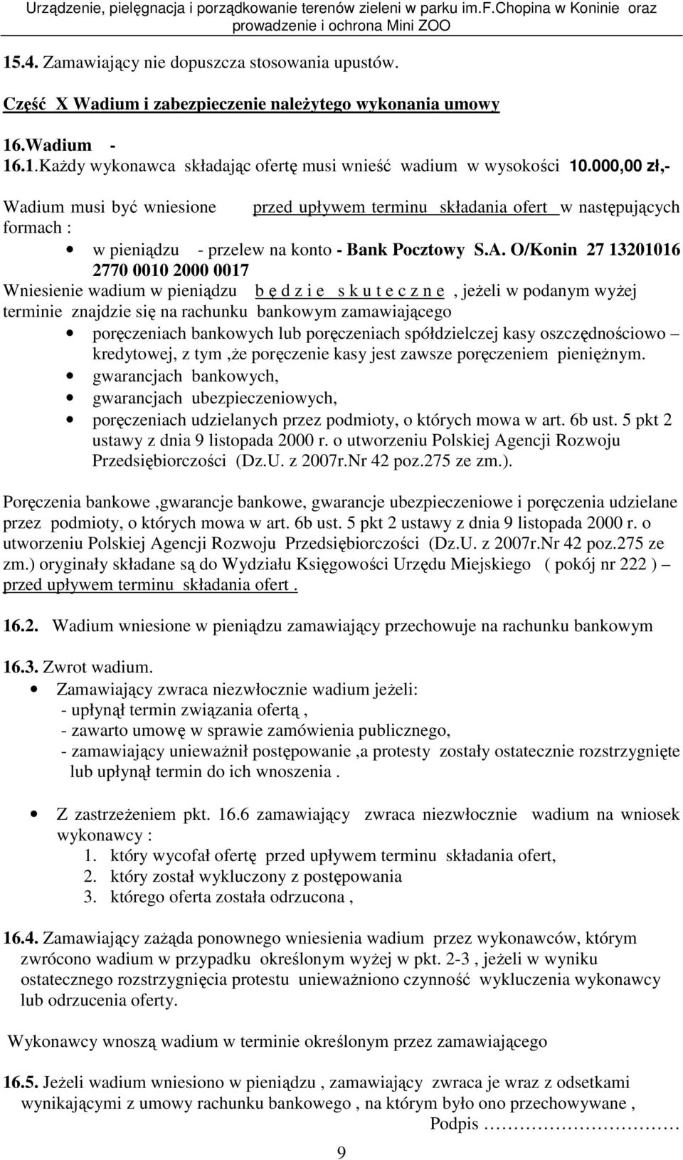 O/Konin 27 13201016 2770 0010 2000 0017 Wniesienie wadium w pieniądzu b ę d z i e s k u t e c z n e, jeŝeli w podanym wyŝej terminie znajdzie się na rachunku bankowym zamawiającego poręczeniach