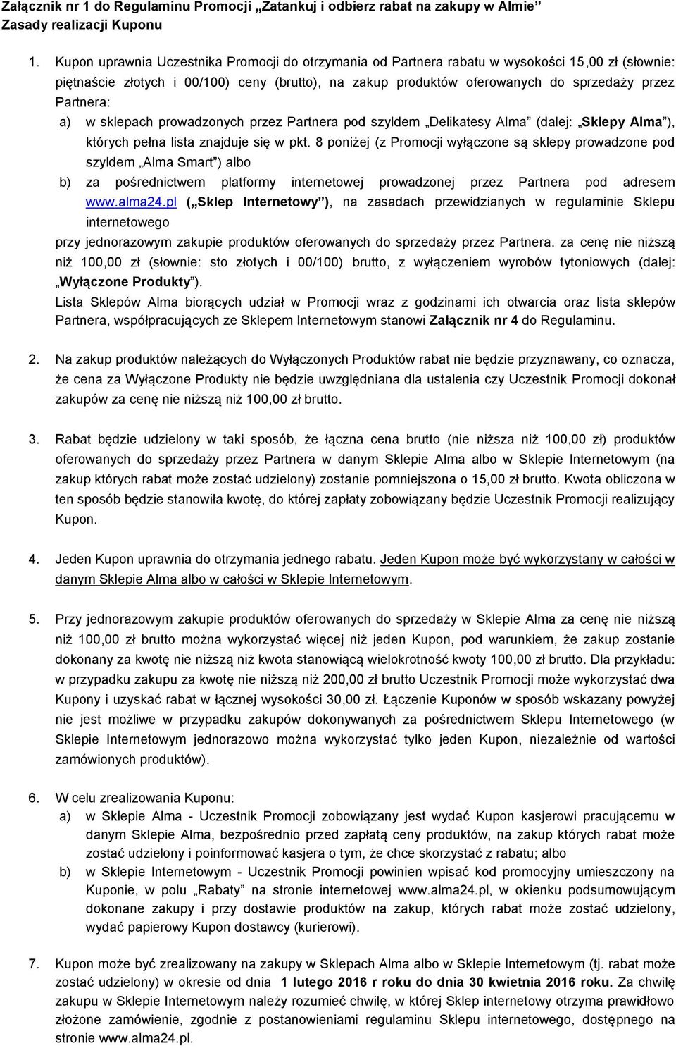 Partnera: a) w sklepach prowadzonych przez Partnera pod szyldem Delikatesy Alma (dalej: Sklepy Alma ), których pełna lista znajduje się w pkt.