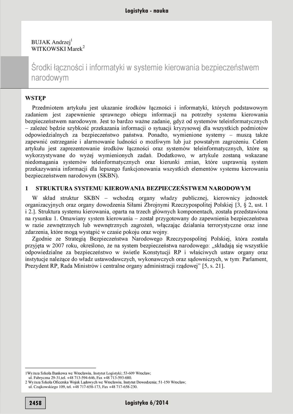 Jest to bardzo ważne zadanie, gdyż od systemów teleinformatycznych zależeć będzie szybkość przekazania informacji o sytuacji kryzysowej dla wszystkich podmiotów odpowiedzialnych za bezpieczeństwo
